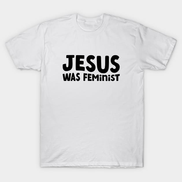 Jesus Was Feminist T-Shirt by Pridish